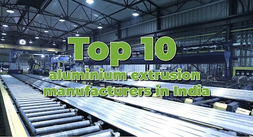 印度业内领先的十大铝型材制造商