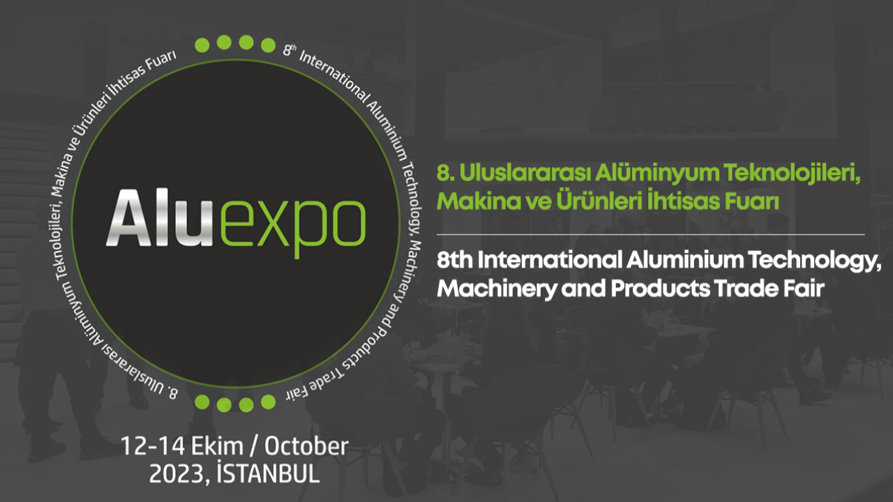 ALUEXPO2023：第八届国际铝技术、机械和产品贸易博览会在伊斯坦布尔举行